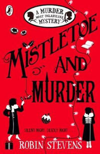 Mistletoe and Murder : A Murder Most Unladylike Mystery - Robin Stevens