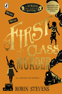 First Class Murder : A Murder Most Unladylike Mystery - Robin Stevens