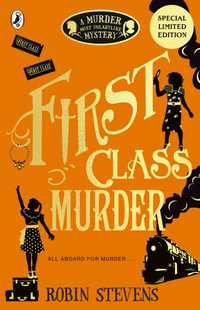 First Class Murder : A Murder Most Unladylike Mystery - Robin Stevens