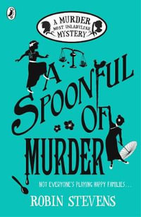 A Spoonful of Murder : A Murder Most Unladylike Mystery - Robin Stevens