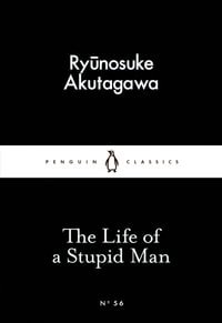 The Life of a Stupid Man : Little Black Classics - Ryunosuke Akutagawa