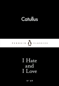 I Hate and I Love : Little Black Classics - Catullus