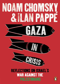 Gaza in Crisis : Reflections on Israel's War Against the Palestinians - Ilan Pappé