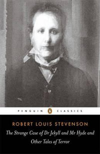 The Strange Case of Dr Jekyll & Mr Hyde & Other Tales of Terror : Penguin Classics - Robert Louis Stevenson