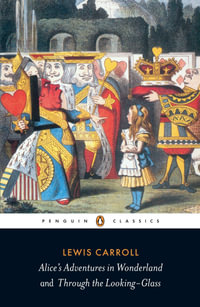 Alice's Adventures in Wonderland & Through the Looking Glass : Penguin Classics - Lewis Carroll