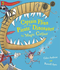 Magic Cutlass : Captain Flinn and the Pirate Dinosaurs - Giles Andreae