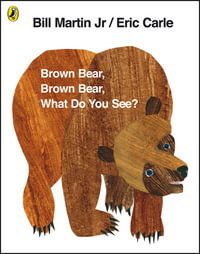 Brown Bear, Brown Bear, What Do You See? - Bill Martin Jr.