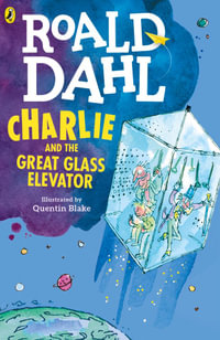 Charlie and the Great Glass Elevator : Charlie and the Chocolate Factory : Book 2 - Roald Dahl