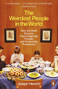 The Weirdest People in the World : How the West Became Psychologically Peculiar and Particularly Prosperous - Joseph Henrich