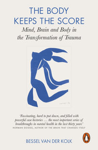 The Body Keeps The Score : Mind, Brain and Body in the Transformation of Trauma - Bessel Van Der Kolk