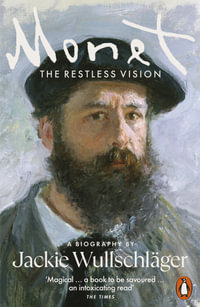 Monet : The Restless Vision - Jackie Wullschläger