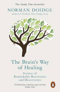 The Brain's Way of Healing : Stories of Remarkable Recoveries and Discoveries - Norman Doidge