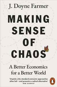 Making Sense of Chaos : A Better Economics for a Better World - J. Doyne Farmer