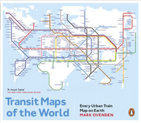 Transit Maps of the World : Every Urban Train Map on Earth - Mark Ovenden
