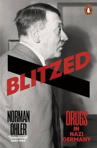 Blitzed : Drugs in Nazi Germany - Norman Ohler