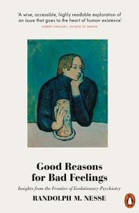 Good Reasons for Bad Feelings : Insights from the Frontier of Evolutionary Psychiatry - Randolph Nesse