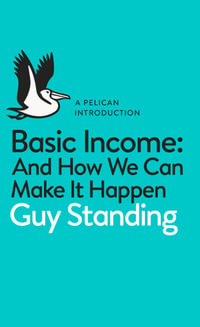 Basic Income : And How We Can Make It Happen - Guy Standing