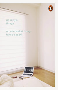 Goodbye, Things : On Minimalist Living - Fumio Sasaki