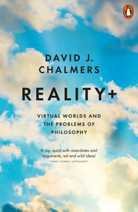 Reality+ : Virtual Worlds and the Problems of Philosophy - David J. Chalmers