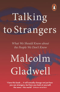 Talking to Strangers : What We Should Know about the People We Don't Know - Malcolm Gladwell