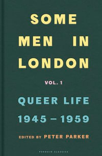 Some Men In London : Queer Life, 1945-1959 - Peter Parker