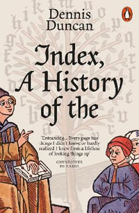 Index, A History of the - Dennis Duncan