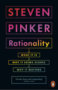 Rationality : What It Is, Why It Seems Scarce, Why It Matters - Steven Pinker