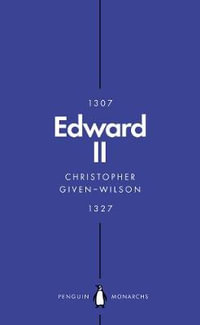 Edward II (Penguin Monarchs) : The Terrors of Kingship - Christopher Given-Wilson