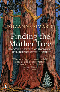 Finding the Mother Tree : Uncovering the Wisdom and Intelligence of the Forest - Suzanne Simard