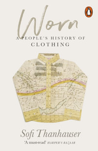 Worn : A People's History of Clothing - Sofi Thanhauser