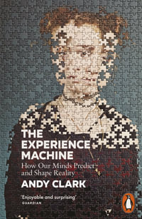 Experience Machine : How Our Minds Predict and Shape Reality - Andy Clark