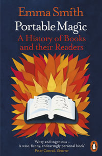 Portable Magic : A History of Books and their Readers - Emma Smith