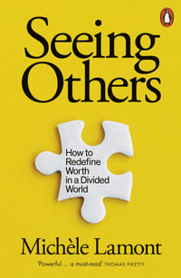 Seeing Others : How to Redefine Worth in a Divided World - Michèle Lamont