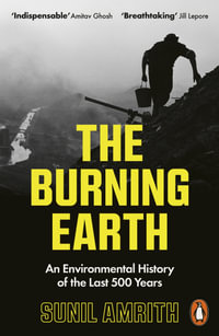 The Burning Earth : An Environmental History of the Last 500 Years - Sunil Amrith