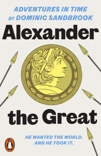 Adventures in Time : Alexander the Great - Dominic Sandbrook