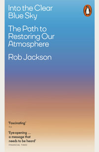 Into the Clear Blue Sky : The Path to Restoring Our Atmosphere - Rob Jackson