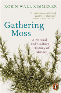 Gathering Moss : A Natural and Cultural History of Mosses - Robin Wall Kimmerer