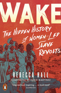 Wake : The Hidden History of Women-Led Slave Revolts - Rebecca Hall