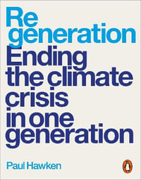 Regeneration : Ending the Climate Crisis in One Generation - Paul Hawken