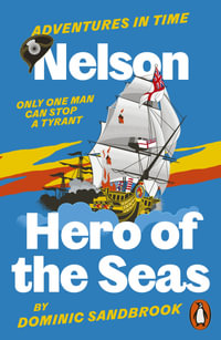 Adventures in Time : Nelson, Hero of the Seas - Dominic Sandbrook