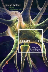 Synaptic Self : How Our Brains Become Who We Are - Joseph LeDoux