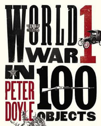 World War I in 100 Objects - Peter Doyle