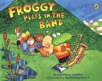 Froggy Plays in the Band : Froggy - Jonathan London