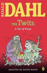 The Twits : A Set of Plays - Roald Dahl