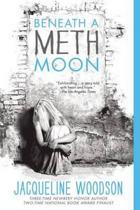 Beneath a Meth Moon : An Elegy - Jacqueline Woodson