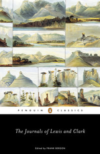 The Journals of Lewis and Clark : Lewis & Clark Expedition - William Clark