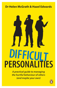 Difficult Personalities : A Practical Guide to Managing the Hurtful Behaviour of Others (and Maybe Your Own) - Helen McGrath