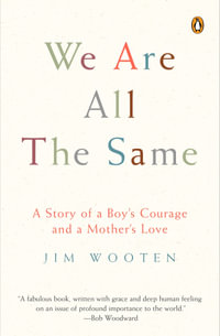 We Are All the Same : A Story of a Boy's Courage and a Mother's Love - Jim Wooten
