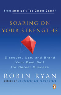 Soaring on Your Strengths : Discover, Use, and Brand Your Best Self for Career Success - Robin Ryan