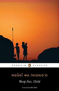 Weep Not, Child : Penguin African Writers - Ngugi Wa Thiong'o